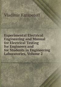 Experimental Electrical Engineering and Manual for Electrical Testing for Engineers and for Students in Engineering Laboratories, Volume 2