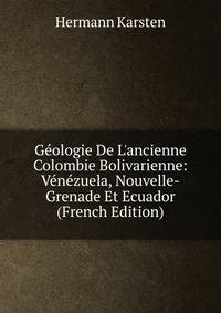 G?ologie De L'ancienne Colombie Bolivarienne: V?n?zuela, Nouvelle-Grenade Et Ecuador (French Edition)