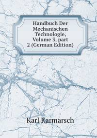 Handbuch Der Mechanischen Technologie, Volume 3, part 2 (German Edition)