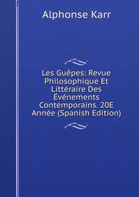 Les Guepes: Revue Philosophique Et Litteraire Des Evenements Contemporains. 20E Annee (Spanish Edition)