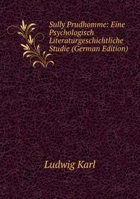 Sully Prudhomme: Eine Psychologisch Literaturgeschichtliche Studie (German Edition)