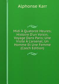 Midi ? Quatorze Heures; Histoire D'un Voisin; Voyage Dans Paris; Une Visite ? L'arsenal; Un Homme Et Une Femme (Czech Edition)