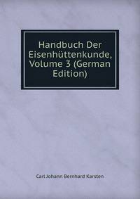 Handbuch Der Eisenhuttenkunde, Volume 3 (German Edition)