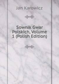 Sownik Gwar Polskich, Volume 1 (Polish Edition)