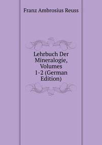 Lehrbuch Der Mineralogie, Volumes 1-2 (German Edition)