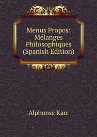 Menus Propos: Melanges Philosophiques (Spanish Edition)