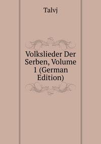 Volkslieder Der Serben, Volume 1 (German Edition)