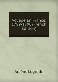 Voyage En France, 1789-1790 (French Edition)