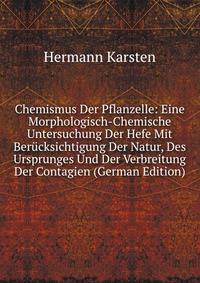 Chemismus Der Pflanzelle: Eine Morphologisch-Chemische Untersuchung Der Hefe Mit Berucksichtigung Der Natur, Des Ursprunges Und Der Verbreitung Der Contagien (German Edition)