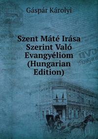 Szent Mate Irasa Szerint Valo Evangyeliom (Hungarian Edition)