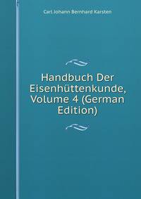 Handbuch Der Eisenhuttenkunde, Volume 4 (German Edition)