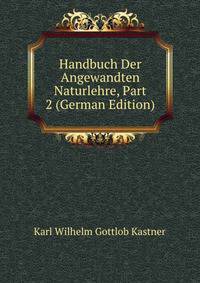 Handbuch Der Angewandten Naturlehre, Part 2 (German Edition)