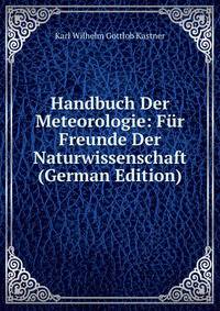 Handbuch Der Meteorologie: Fur Freunde Der Naturwissenschaft (German Edition)