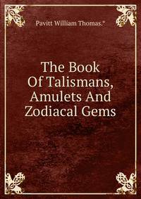 The Book Of Talismans, Amulets And Zodiacal Gems