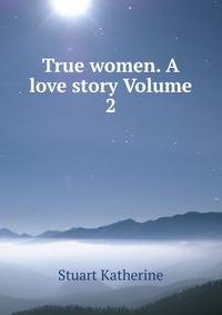 True women. A love story Volume 2