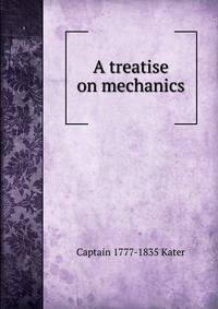 A treatise on mechanics