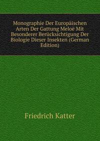 Monographie Der Europaischen Arten Der Gattung Meloe Mit Besonderer Berucksichtigung Der Biologie Dieser Insekten (German Edition)