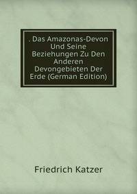 . Das Amazonas-Devon Und Seine Beziehungen Zu Den Anderen Devongebieten Der Erde (German Edition)