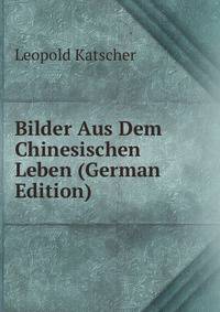 Bilder Aus Dem Chinesischen Leben (German Edition)