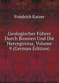 Geologischer Fuhrer Durch Bosnien Und Die Hercegovina, Volume 9 (German Edition)