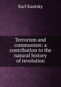 Terrorism and communism: a contribution to the natural history of revolution