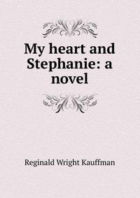 My heart and Stephanie: a novel