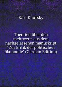 Theorien ?ber den mehrwert; aus dem nachgelassenen manuskript "Zur kritik der politischen ?konomie" (German Edition)