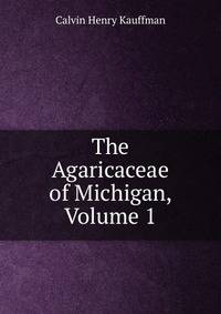 The Agaricaceae of Michigan, Volume 1