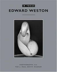 In Focus, Edward Weston: Photographs from the J. Paul Getty Museum (In Focus Series)