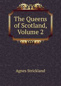 The Queens of Scotland, Volume 2