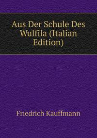 Aus Der Schule Des Wulfila (Italian Edition)