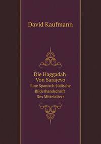 Die Haggadah Von Sarajevo. Eine Spanisch-Jdische Bilderhandschrift Des Mittelalters