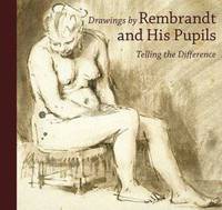 Drawings by Rembrandt and His Pupils: Telling the Difference