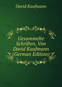 Gesammelte Schriften, Von David Kaufmann (German Edition)