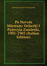 Po Novym Miestam: Ocherki I Putevyia Zamietki, 1901-1903 (Italian Edition)