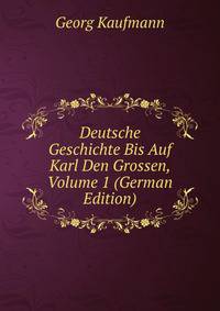Deutsche Geschichte Bis Auf Karl Den Grossen, Volume 1 (German Edition)