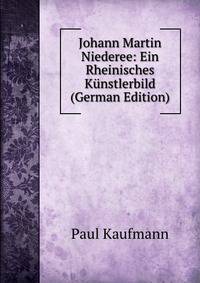Johann Martin Niederee: Ein Rheinisches Kunstlerbild (German Edition)