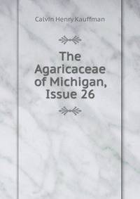 The Agaricaceae of Michigan, Issue 26