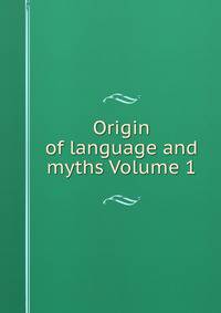 Origin of language and myths Volume 1
