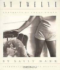 At Twelve. Portraits of Young Women by Sally Mann