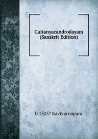 Caitanyacandrodayam (Sanskrit Edition)
