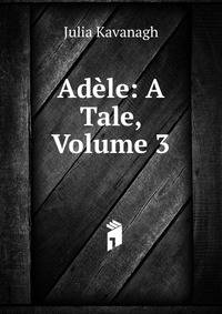 Adele: A Tale, Volume 3