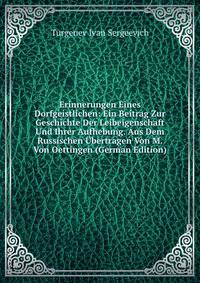 Erinnerungen Eines Dorfgeistlichen: Ein Beitrag Zur Geschichte Der Leibeigenschaft Und Ihrer Aufhebung. Aus Dem Russischen Ubertragen Von M. Von Oettingen (German Edition)