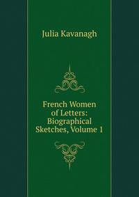 French Women of Letters: Biographical Sketches, Volume 1