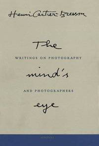 Henri Cartier-Bresson. The mind's eye. Writings on photographs and photographers