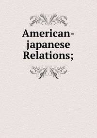 American-japanese Relations;