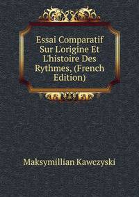 Essai Comparatif Sur L'origine Et L'histoire Des Rythmes, (French Edition)