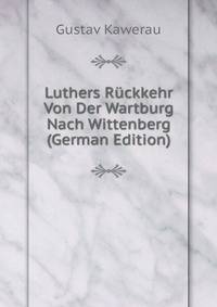 Luthers Ruckkehr Von Der Wartburg Nach Wittenberg (German Edition)