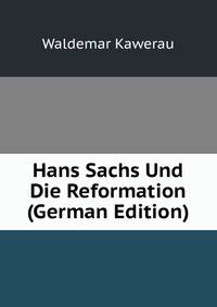 Hans Sachs Und Die Reformation (German Edition)