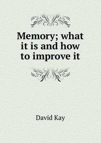 Memory; what it is and how to improve it